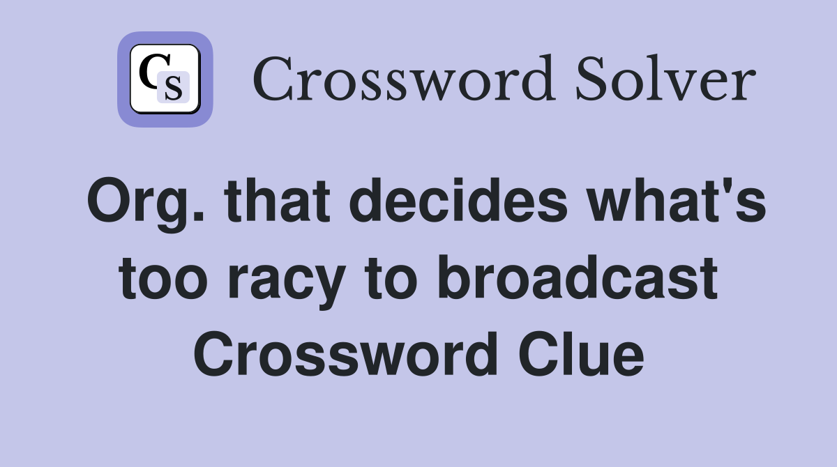 Org. that decides what's too racy to broadcast Crossword Clue