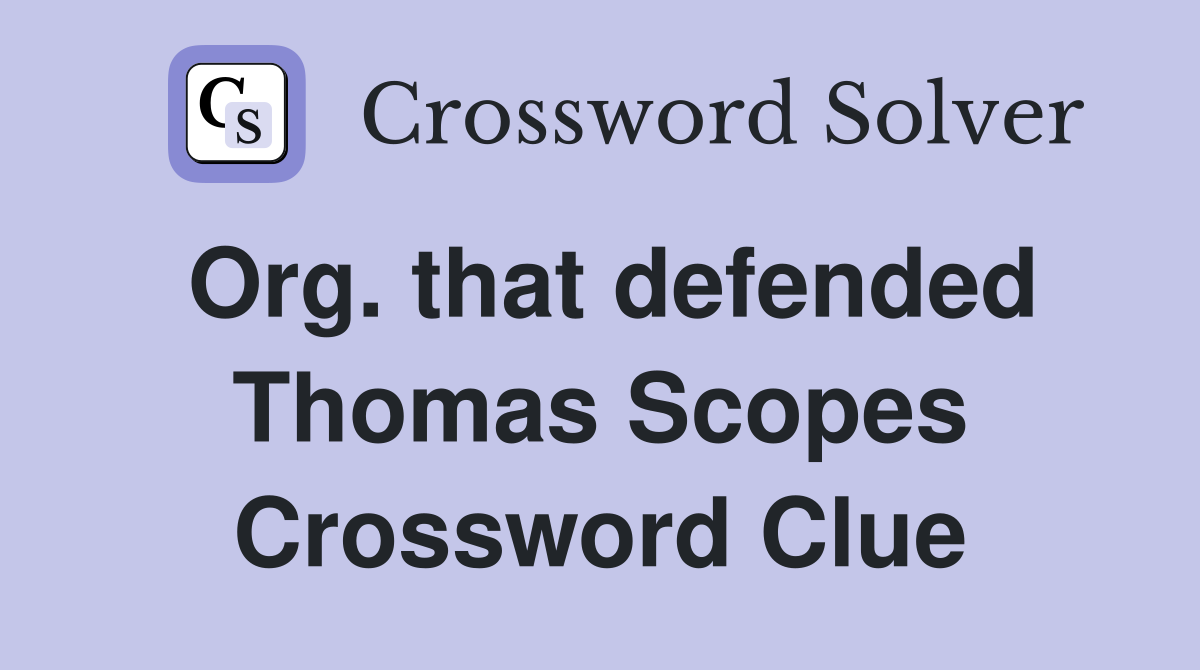 Org. that defended Thomas Scopes Crossword Clue