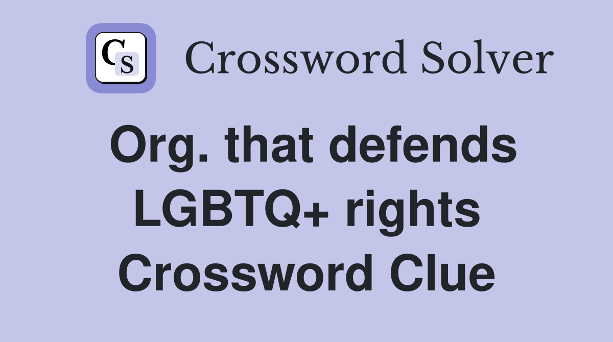 Org. that defends LGBTQ+ rights Crossword Clue