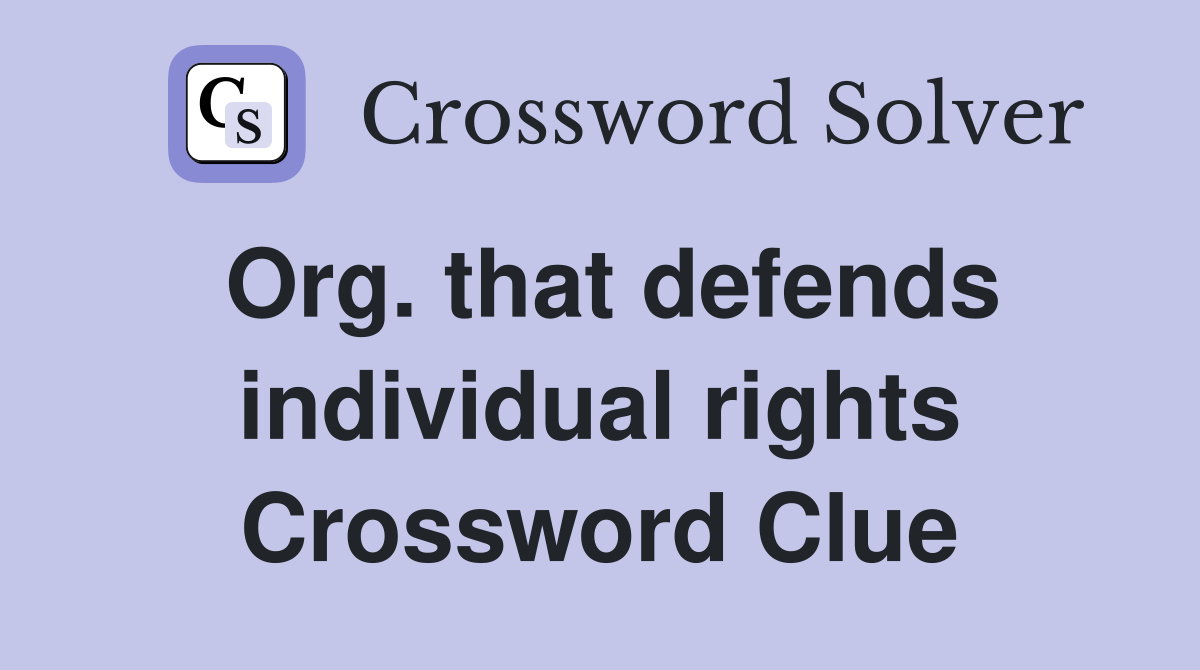 Org. that defends individual rights Crossword Clue