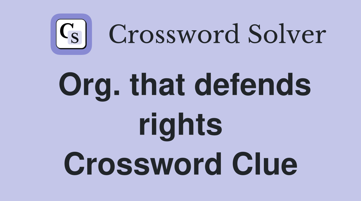 Org. that defends rights Crossword Clue