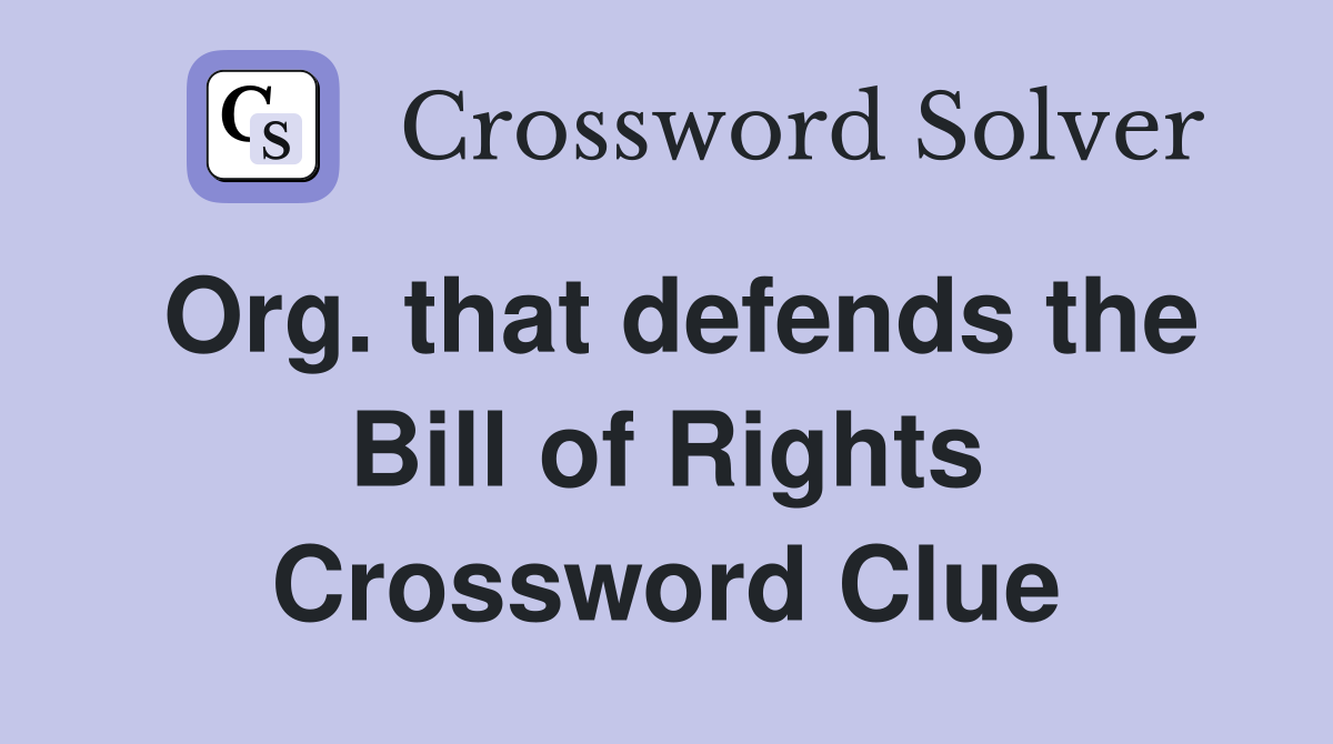 Org. that defends the Bill of Rights Crossword Clue