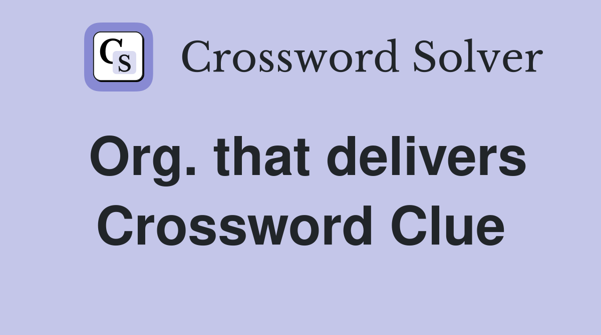 Org. that delivers Crossword Clue