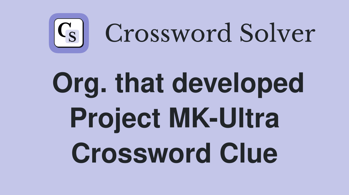 Org. that developed Project MK-Ultra Crossword Clue