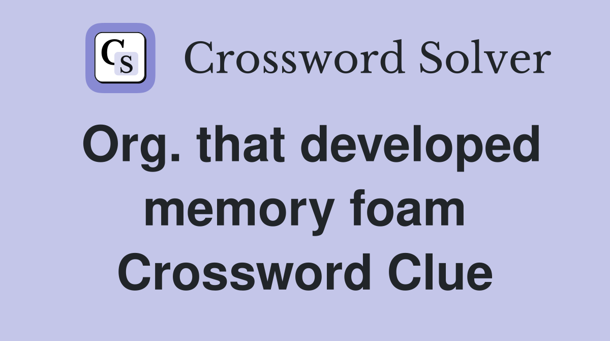 Org. that developed memory foam Crossword Clue