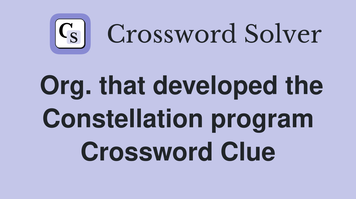 Org. that developed the Constellation program Crossword Clue