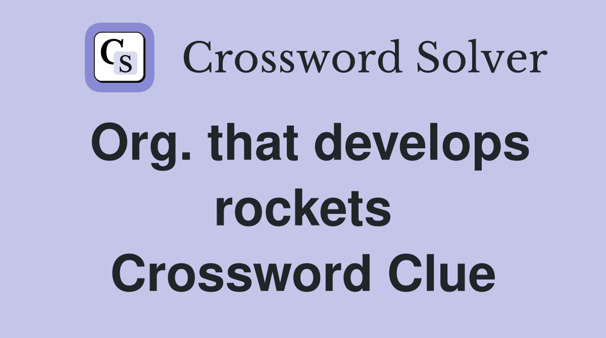 Org. that develops rockets Crossword Clue