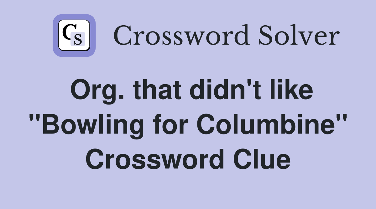 Org. that didn't like "Bowling for Columbine" Crossword Clue