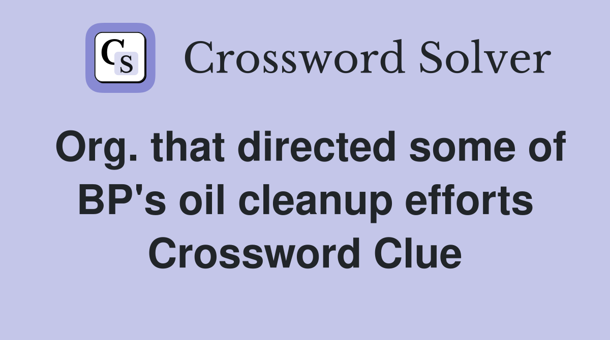 Org. that directed some of BP's oil cleanup efforts Crossword Clue