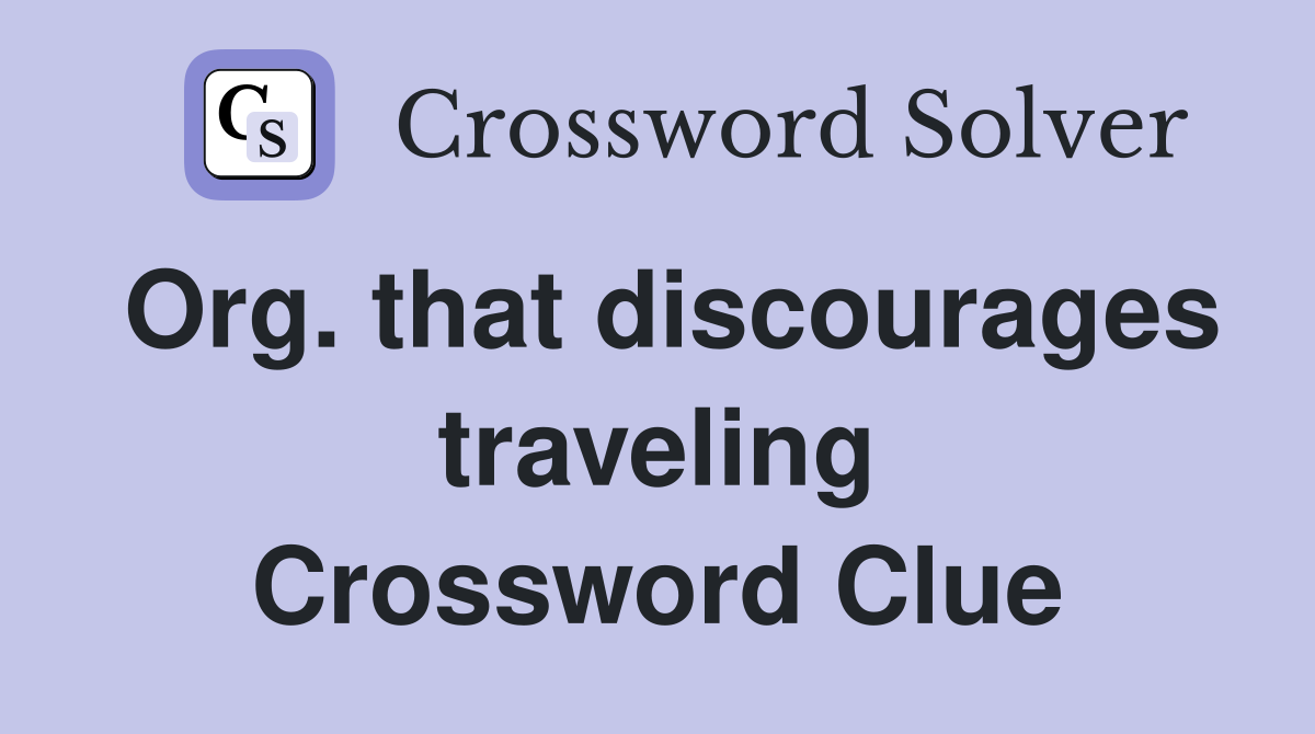 Org. that discourages traveling Crossword Clue