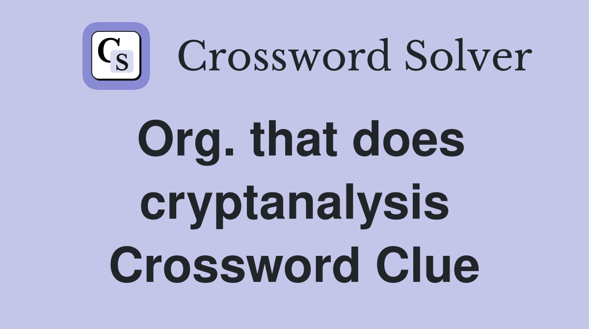 Org. that does cryptanalysis Crossword Clue