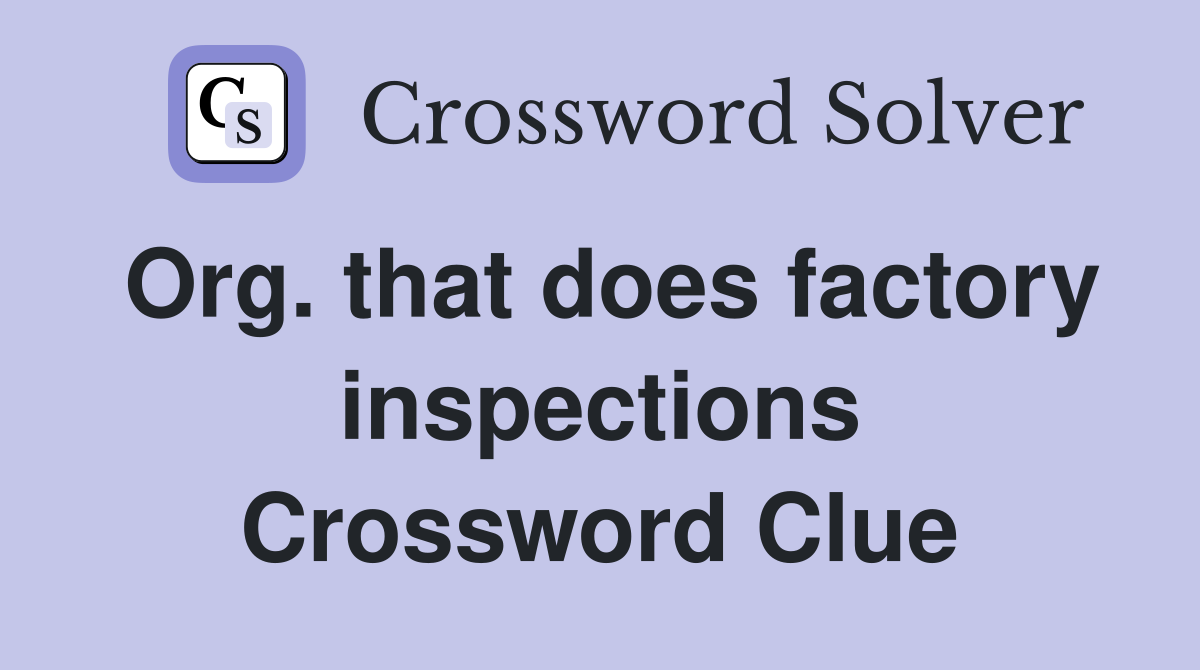 Org. that does factory inspections Crossword Clue