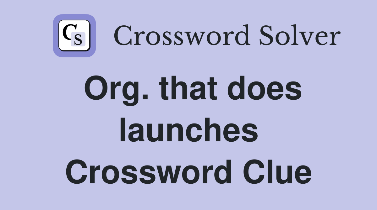 Org. that does launches Crossword Clue