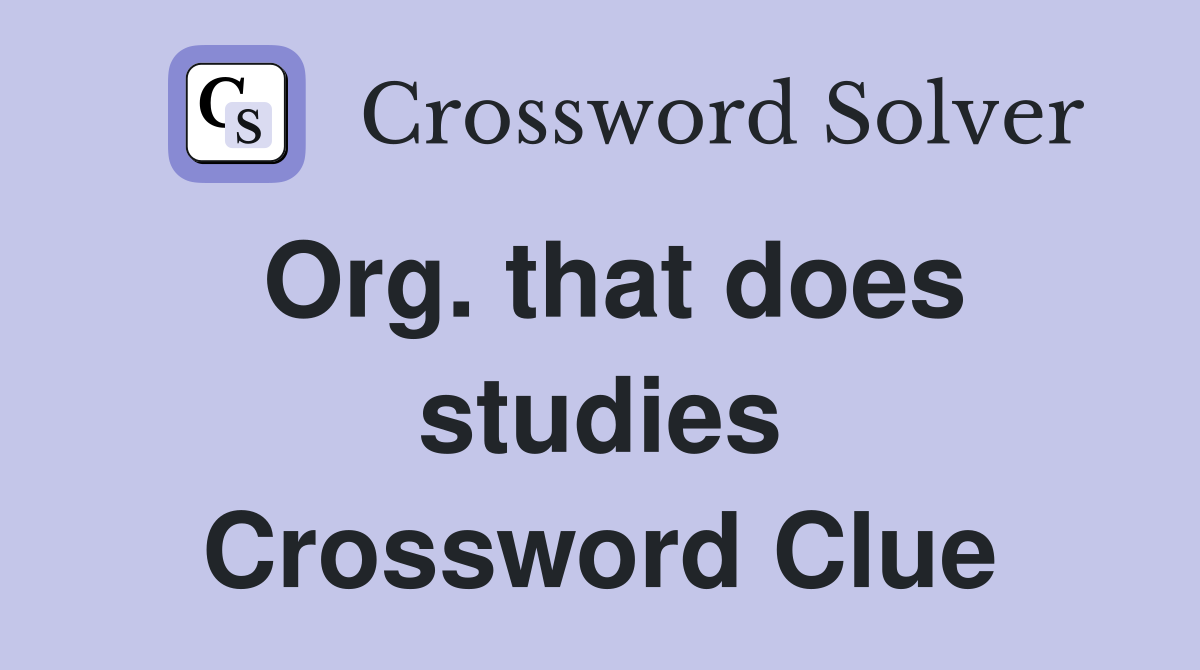 Org. that does studies Crossword Clue