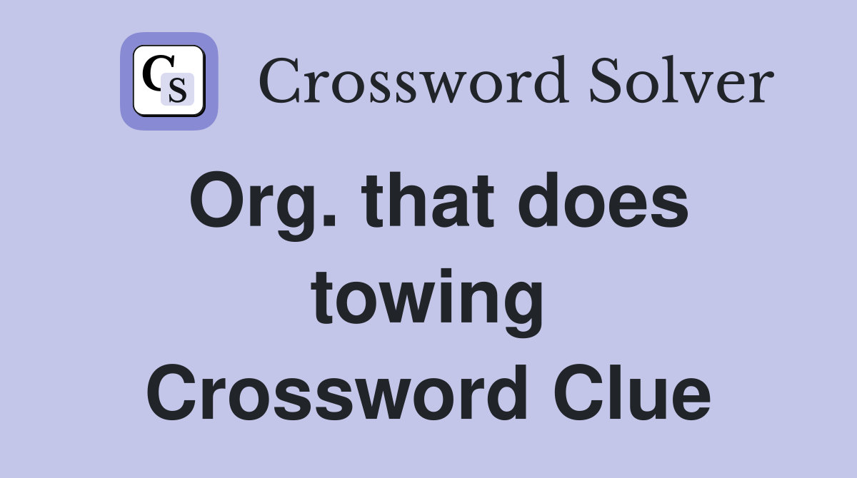 Org. that does towing Crossword Clue
