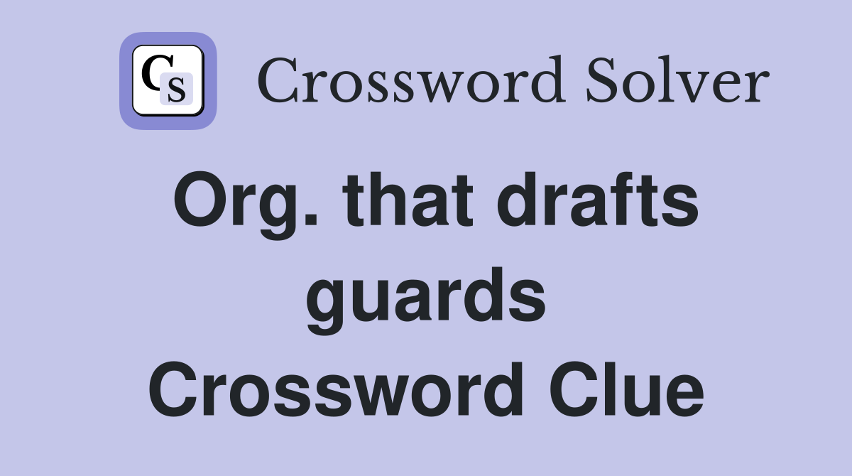 Org. that drafts guards Crossword Clue