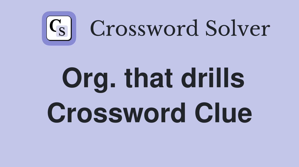 Org. that drills Crossword Clue