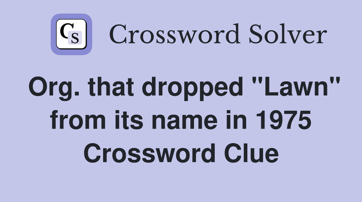 Org. that dropped "Lawn" from its name in 1975 Crossword Clue