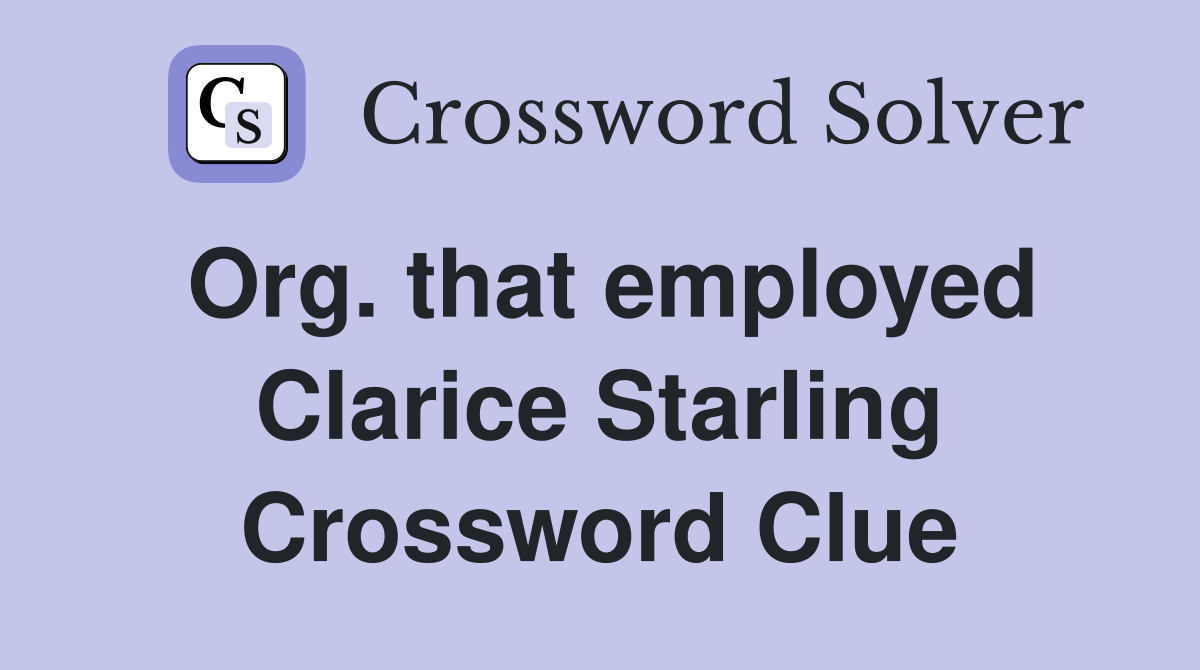 Org. that employed Clarice Starling Crossword Clue