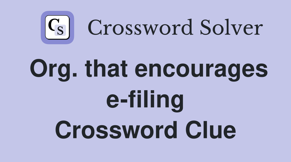 Org. that encourages e-filing Crossword Clue