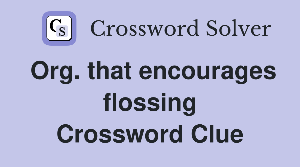 Org. that encourages flossing Crossword Clue