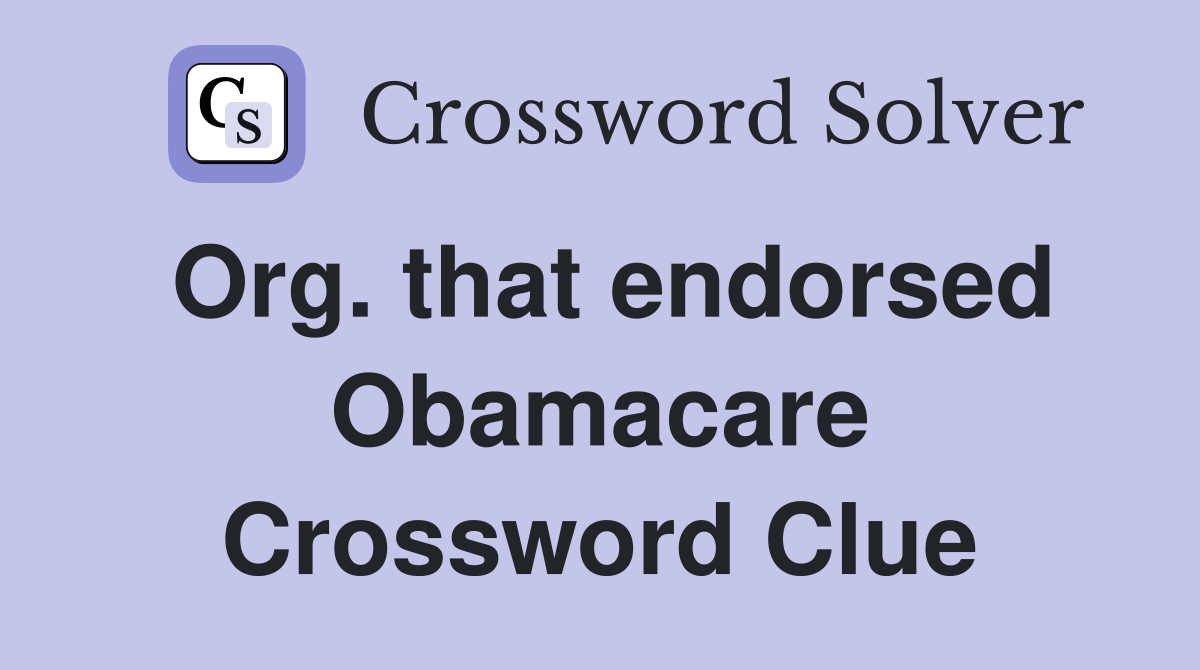 Org. that endorsed Obamacare Crossword Clue