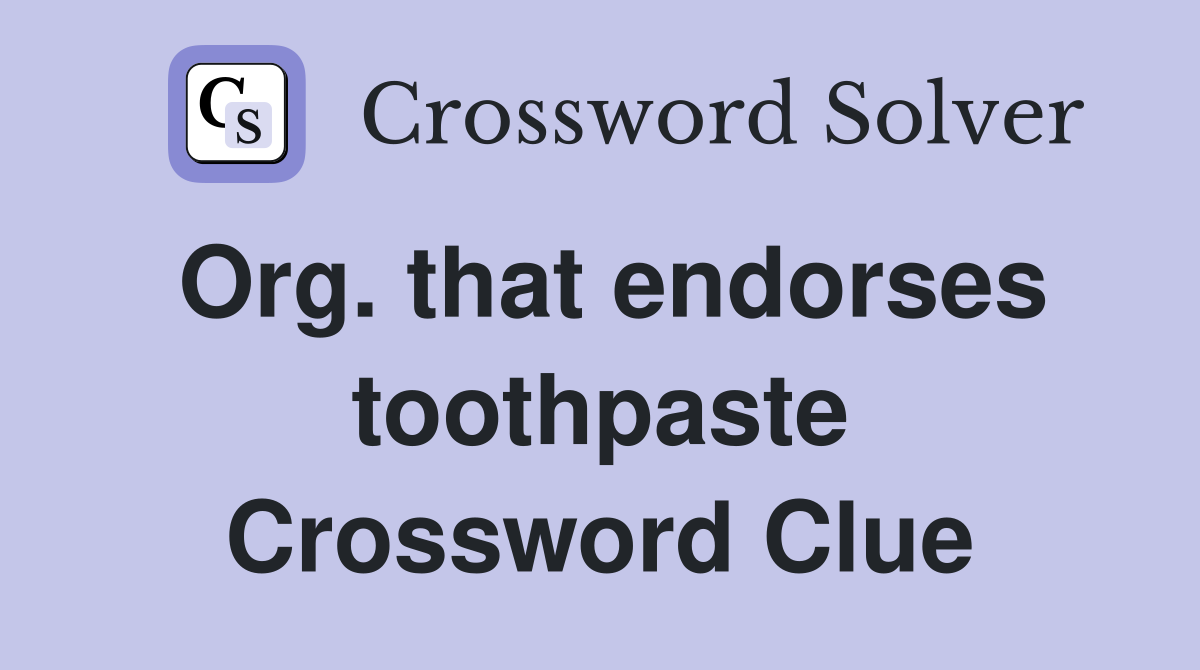 Org. that endorses toothpaste Crossword Clue