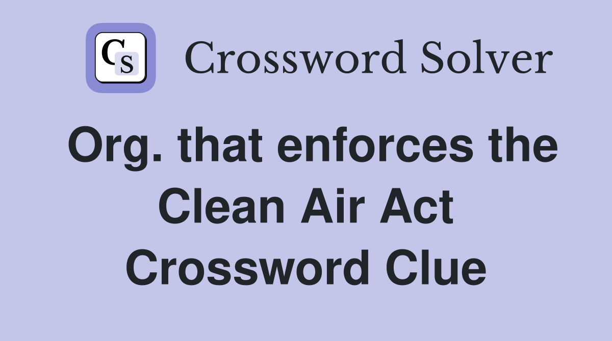 Org. that enforces the Clean Air Act Crossword Clue
