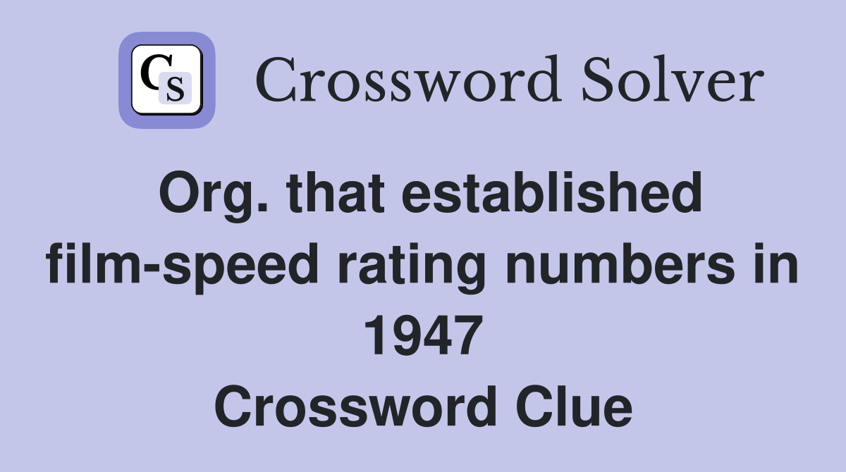 Org. that established film-speed rating numbers in 1947 Crossword Clue