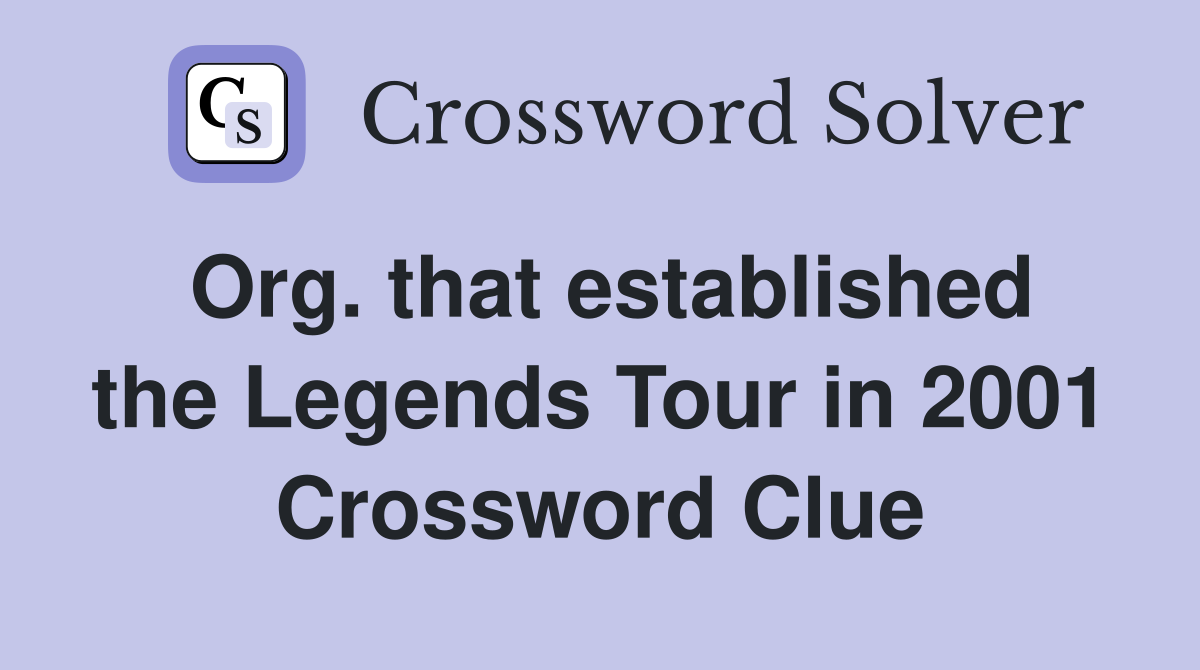 Org. that established the Legends Tour in 2001 Crossword Clue