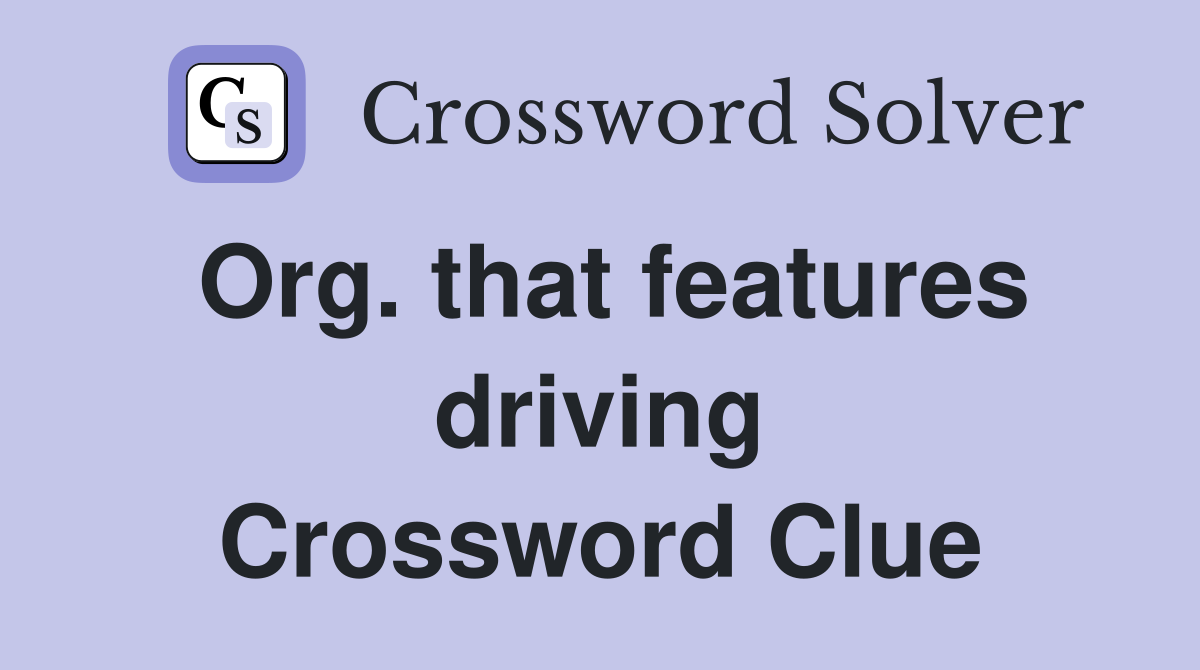 Org. that features driving Crossword Clue