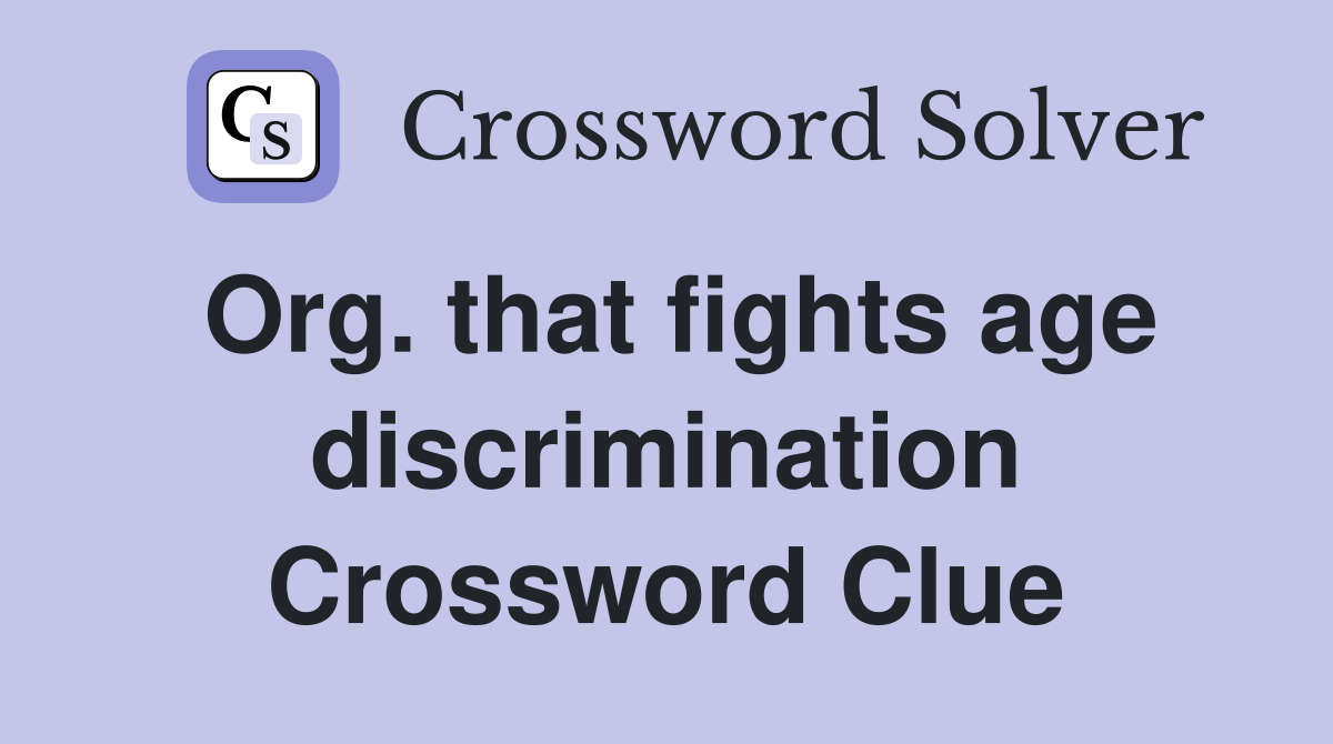 Org. that fights age discrimination Crossword Clue