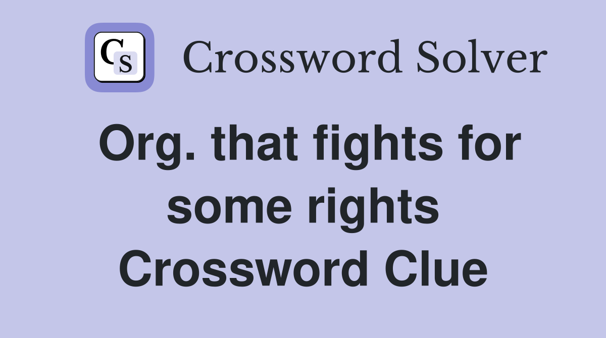 Org. that fights for some rights Crossword Clue