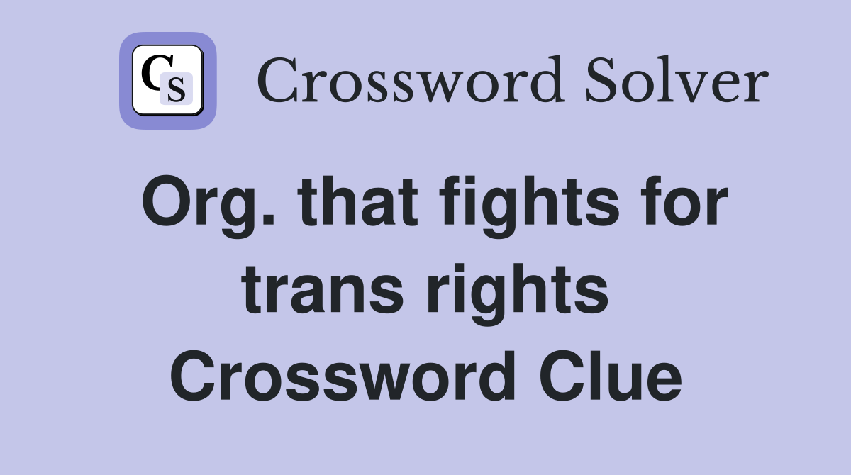Org. that fights for trans rights Crossword Clue