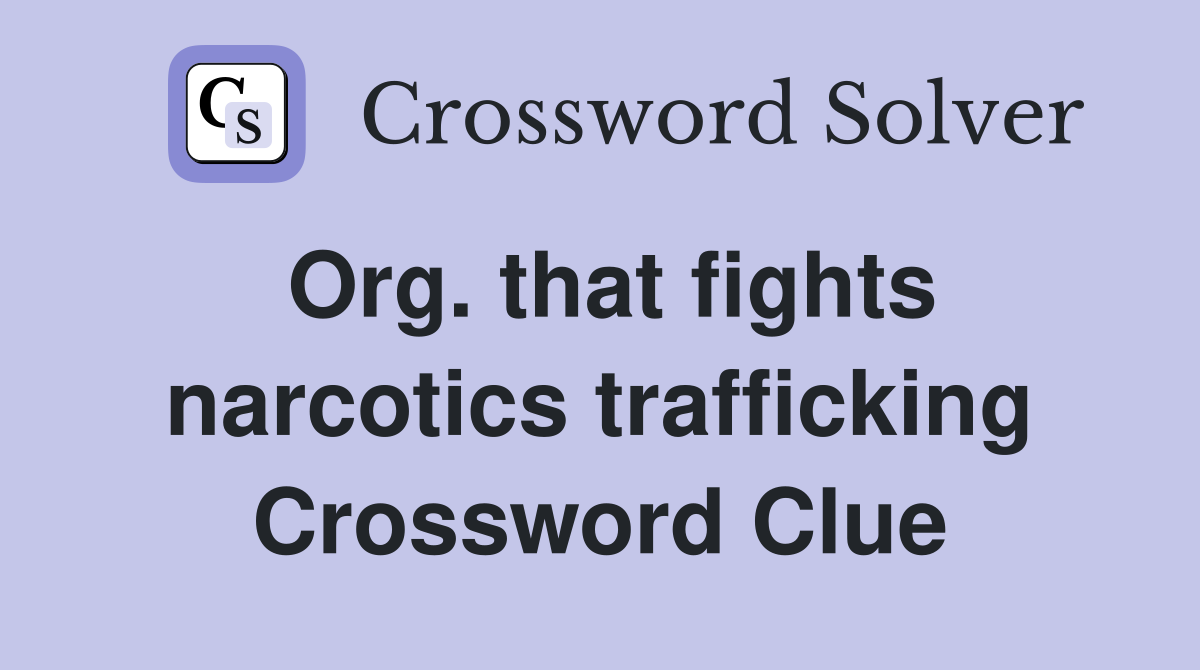 Org. that fights narcotics trafficking Crossword Clue