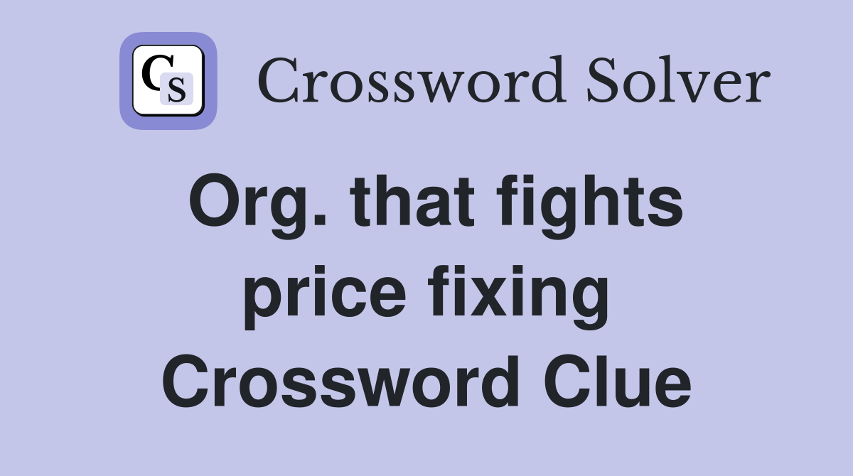 Org. that fights price fixing Crossword Clue