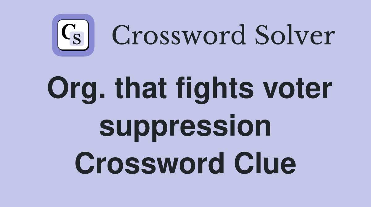 Org. that fights voter suppression Crossword Clue