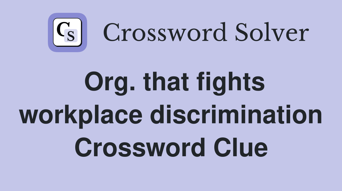 Org. that fights workplace discrimination Crossword Clue