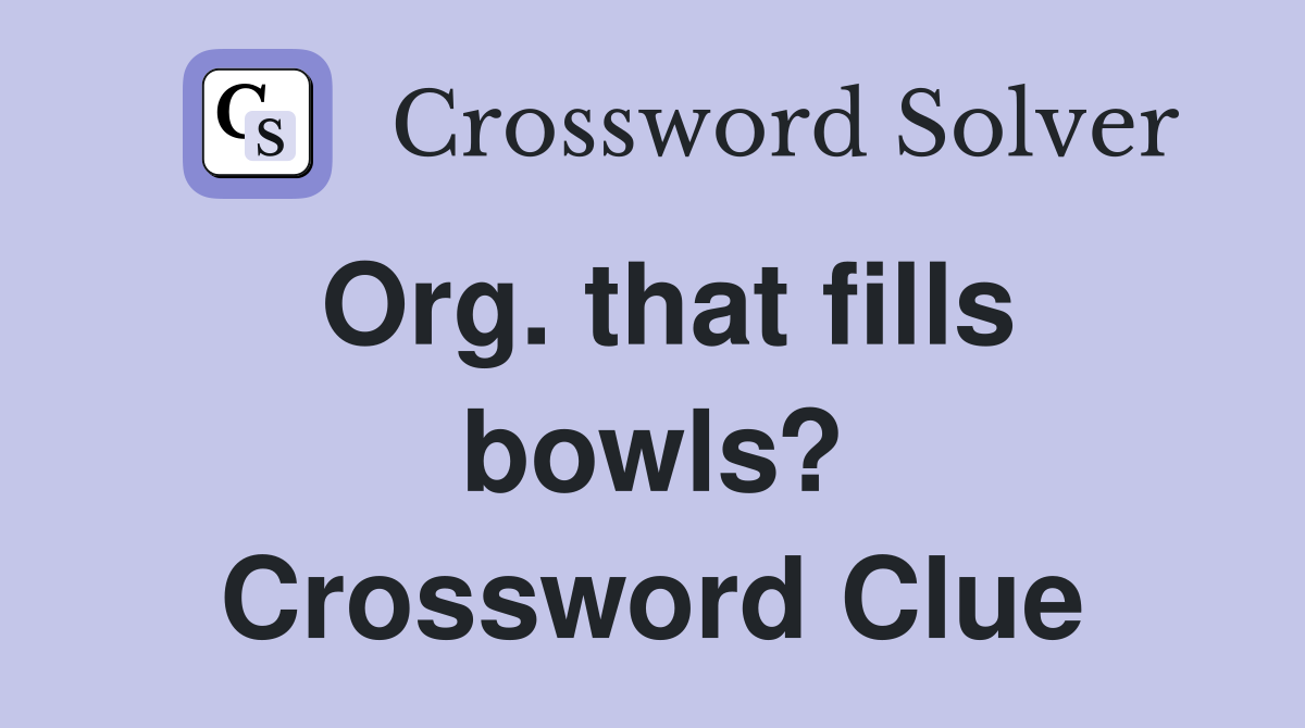 Org. that fills bowls? Crossword Clue