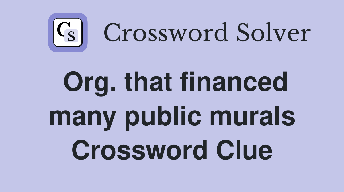 Org. that financed many public murals Crossword Clue