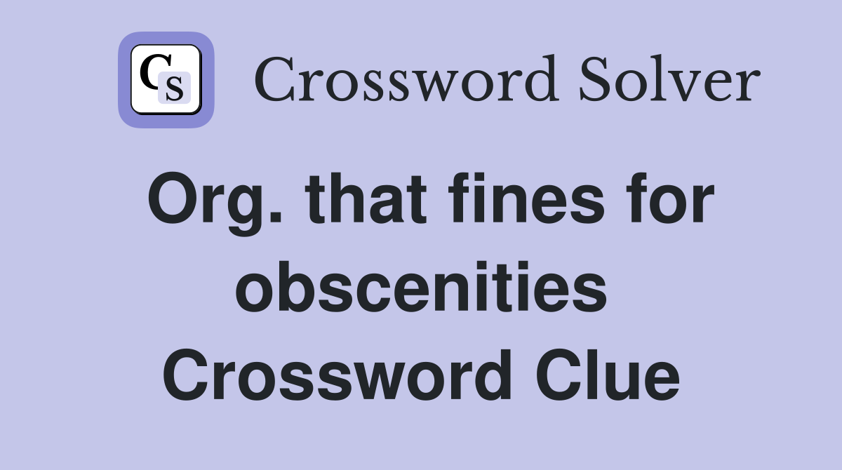 Org. that fines for obscenities Crossword Clue