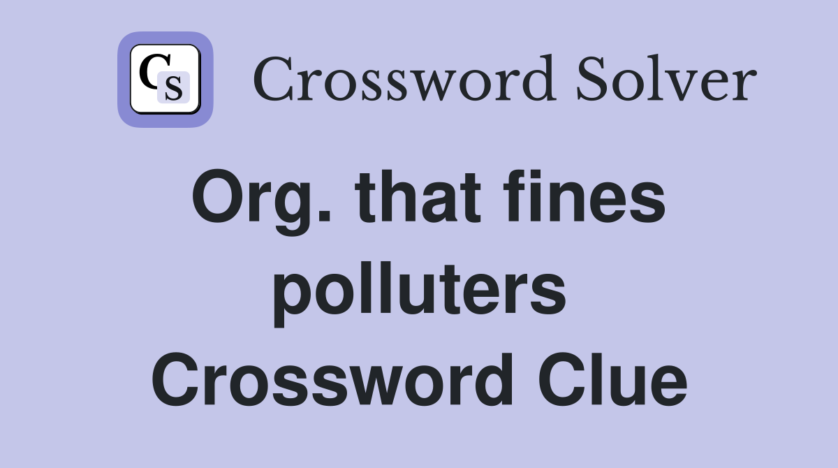 Org. that fines polluters Crossword Clue