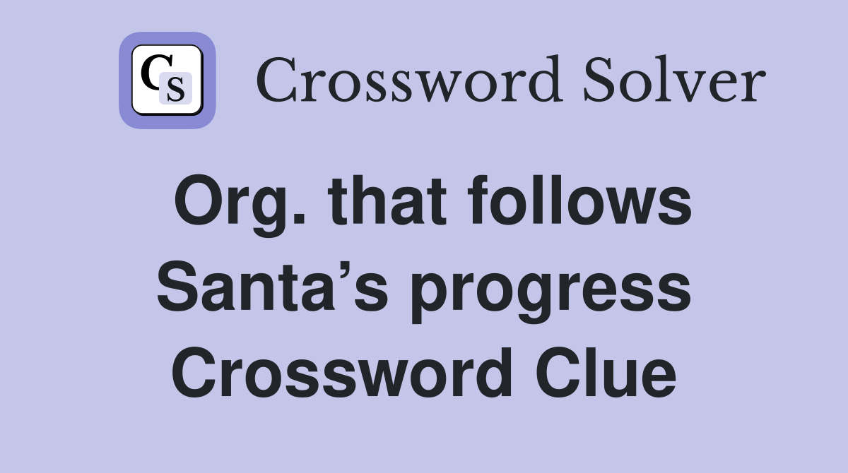 Org. that follows Santa’s progress Crossword Clue