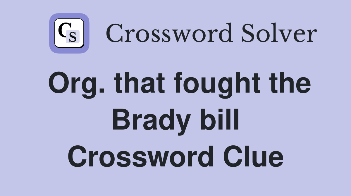 Org. that fought the Brady bill Crossword Clue