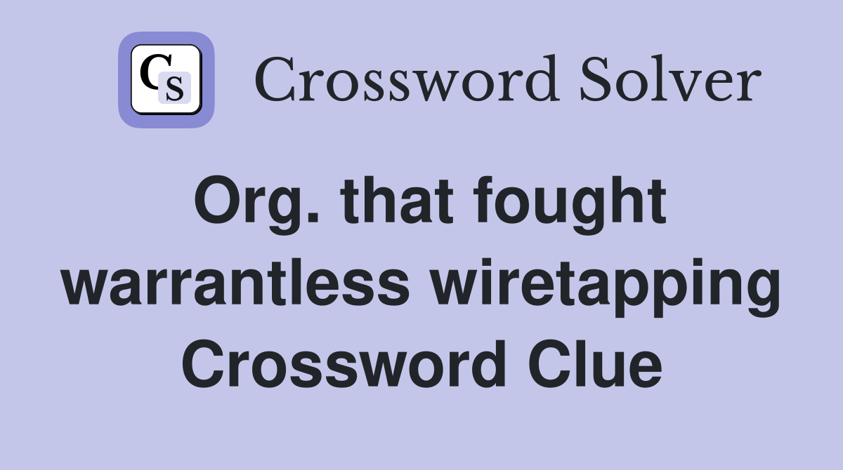 Org. that fought warrantless wiretapping Crossword Clue