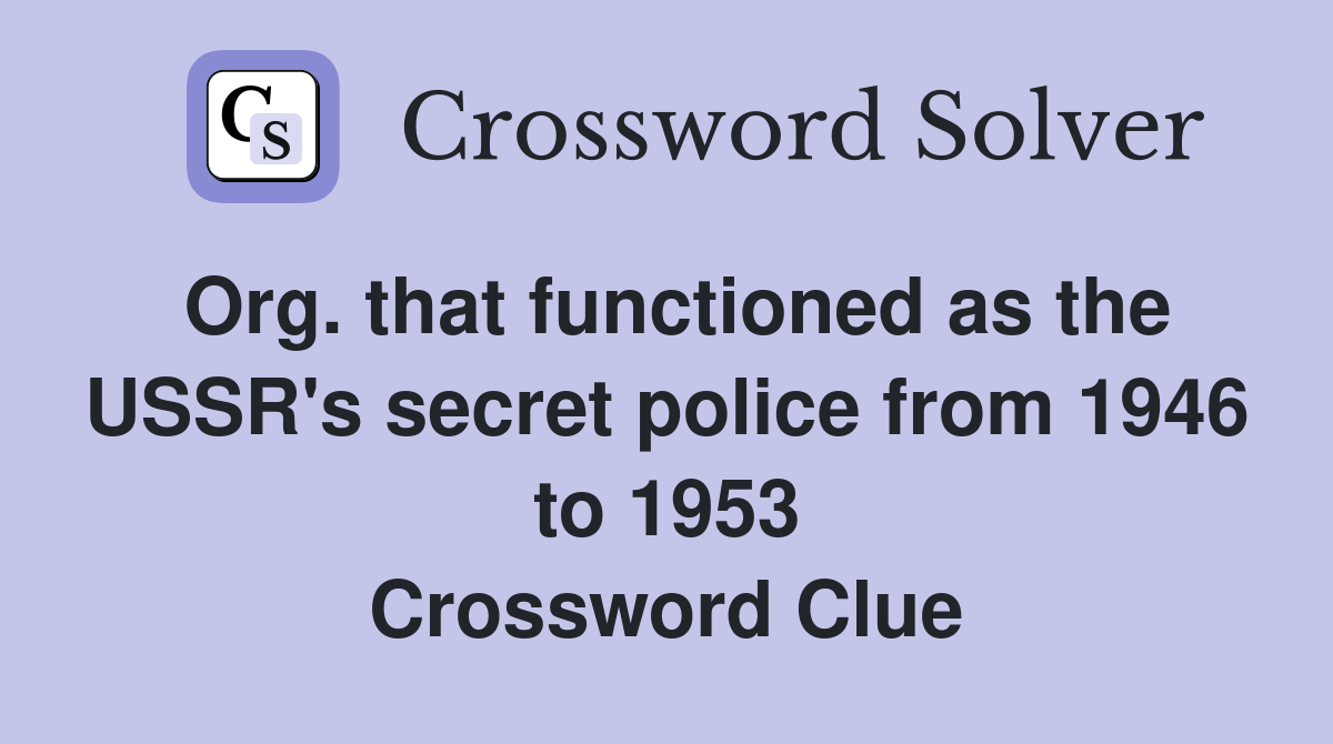 Org. that functioned as the USSR's secret police from 1946 to 1953 Crossword Clue