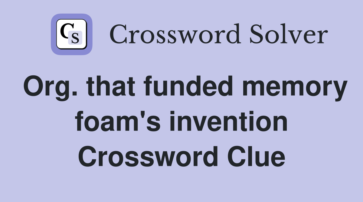 Org. that funded memory foam's invention Crossword Clue
