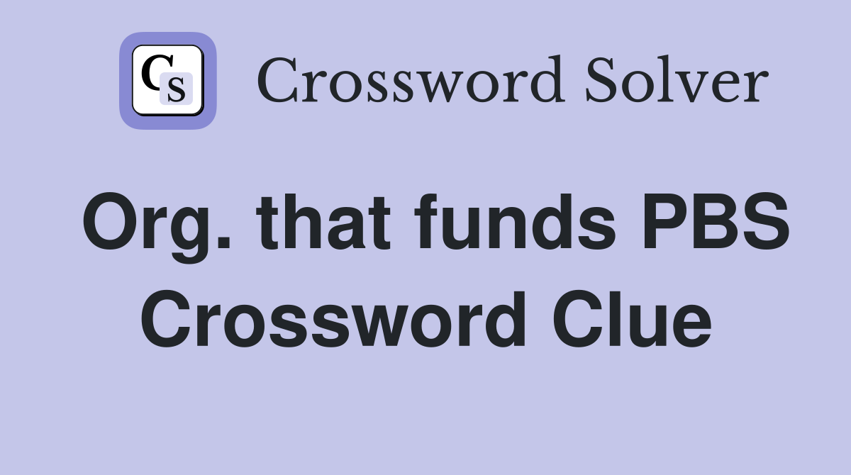 Org. that funds PBS Crossword Clue