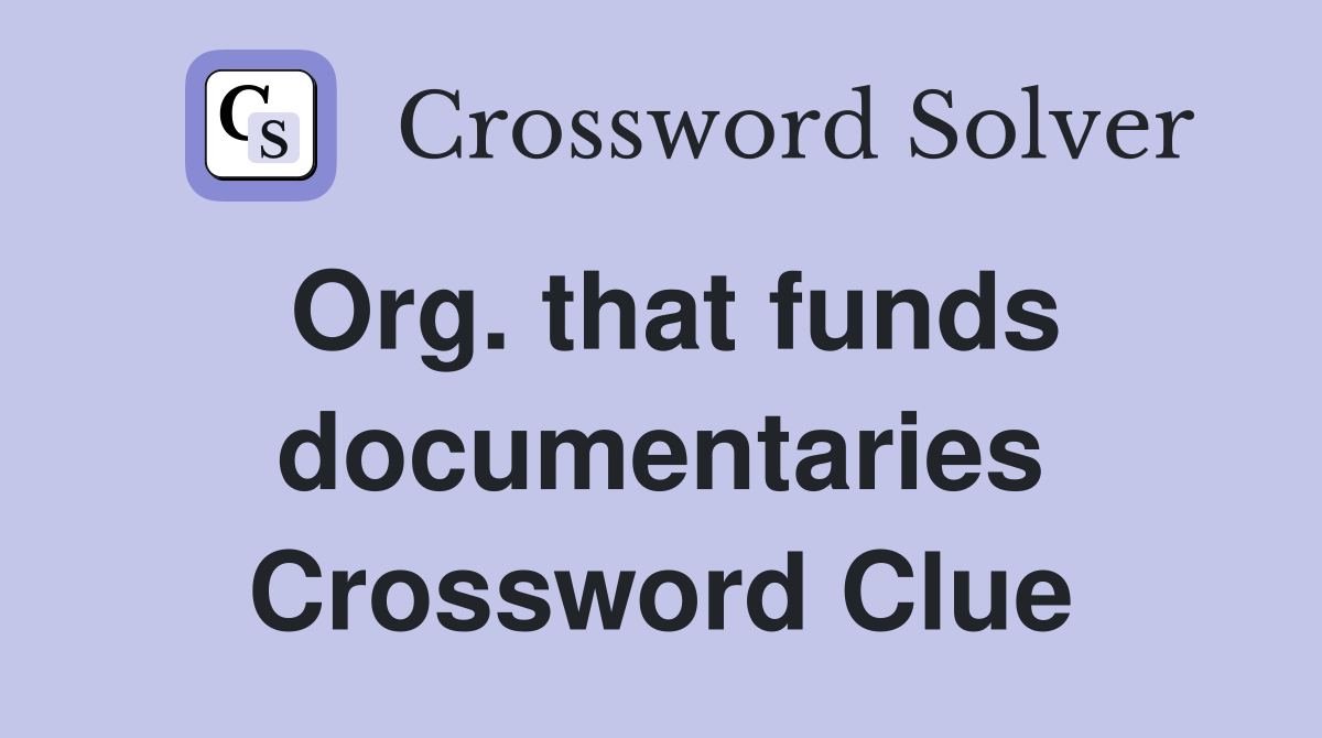 Org. that funds documentaries Crossword Clue