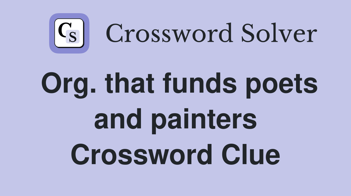 Org. that funds poets and painters Crossword Clue